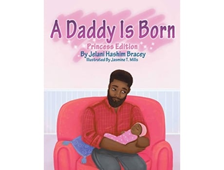 Livro A Daddy Is Born Princess Edition de Jelani Hashim Bracey (Inglês)