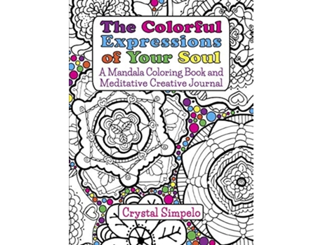 Livro The Colorful Expressions of Your Soul A Mandala Coloring Book and Meditative Creative Journal de Crystal Simpelo (Inglês)