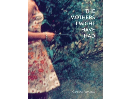 Livro The Mothers I Might Have Had de Caroline Furneaux (Inglês)