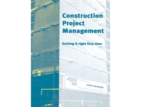 Livro Construction Project Management: Getting it Right First Time John Woodward (Inglês)