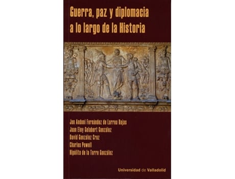 UNIV.VALLADOLID - Livro Guerra, Paz Y Diplomacia A Lo Largo De La Historia de Eloy Gelabert Gonzalez (Espanhol) Livro Guerra, Paz Y Diplomacia A Lo Largo De La Historia de Eloy Gelabert Gonzalez (Espanhol)