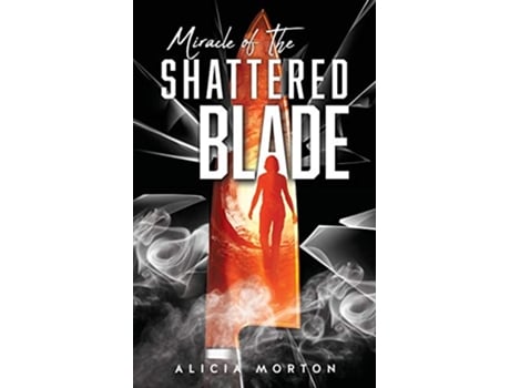 Livro Miracle Of The Shattered Blade de Alicia Morton (Inglês)