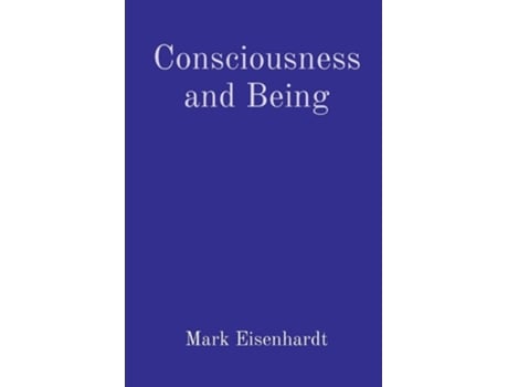 Livro Consciousness And Being De Mark Eisenhardt (inglês)