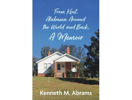 Livro From Kent, Alabama Around the World and Back, A Memoir de Kenneth M Abrams (Inglês)