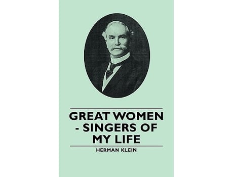 Livro Great Women Singers of My Life de Herman Klein (Inglês)