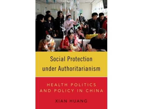 Livro Social Protection under Authoritarianism de Xian Huang (Inglês)