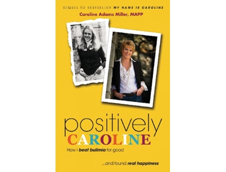 Livro Positively Caroline How I Beat Bulimia for Good and Found Real Happiness de Caroline Adams Miller (Inglês)