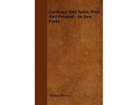 Livro Carthage And Tunis Past And Present In Two Parts de Amos Perry (Inglês)