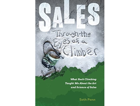 Livro Sales Through the Eyes of a Climber What Rock Climbing Taught Me About the Art and Science of Sales de Seth Penn (Inglês)