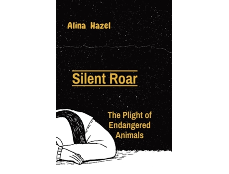 Livro Silent Roar The Plight of Endangered Animals de Alina Hazel (Inglês)