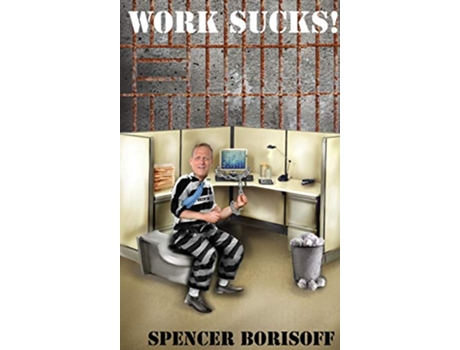 Livro Work Sucks A Funny View of a Serious Problem de Spencer Borisoff (Inglês - Capa Dura)
