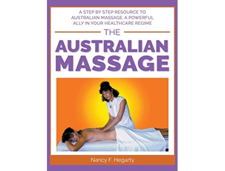 Livro The Australian Massage A step by step resource to Australian massage a powerful ally in your healthcare regime de Nancy Hegarty (Inglês)