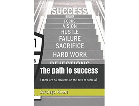 Livro The path to success There are no elevators on the path to success de Santiego Rivers (Inglês)