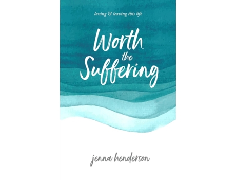 Livro Worth the Suffering: loving & leaving this life Jenna Henderson, Scott Henderson (Inglês)