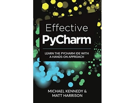Livro Effective PyCharm Learn the PyCharm IDE with a Handson Approach de Matt Harrison Michael Kennedy (Inglês)