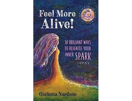 Livro Feel More Alive 30 Brilliant Ways to Reignite Your Inner Spark de Giulietta Nardone (Inglês)