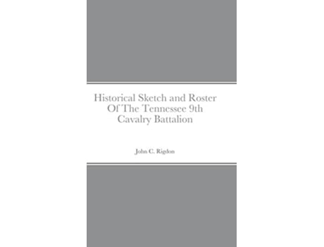 Livro Historical Sketch and Roster Of The Tennessee 9th Cavalry Battalion de John C. Rigdon ( Inglês )