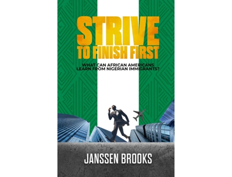 Livro STRIVE TO FINISH FIRST What Can African Americans Learn From Nigerian Immigrants? de Janssen Brooks (Inglês)