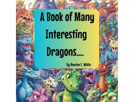 Livro A Book of Many Interesting Dragons.... de White, Newton et al. (Inglês)