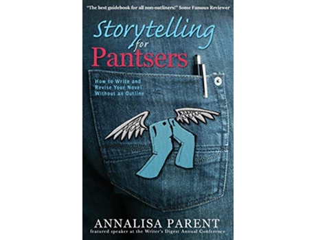 Livro Storytelling for Pantsers How to Write and Revise Your Novel Without an Outline de Annalisa C Parent (Inglês - Capa Dura)