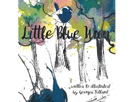 Livro The Little Blue Wren De Georgia Fullard (inglês - Capa Dura)