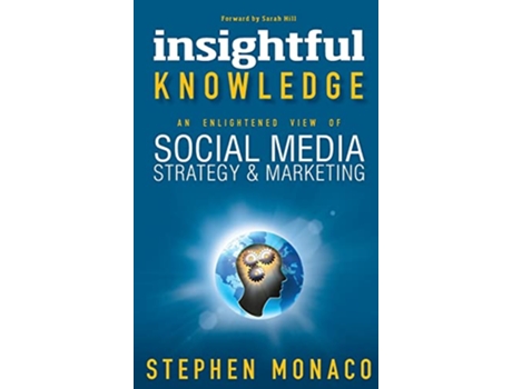 Livro Insightful Knowledge An Enlightened View of Social Media Strategy Marketing de Stephen Monaco (Inglês)