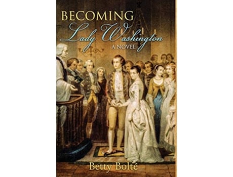 Livro Becoming Lady Washington A Novel de Betty Bolte (Inglês)