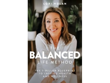 Livro The Balanced Life Method The 7-Pillar Blueprint to Lasting Health and Wellness de Lori Nolan (Inglês)