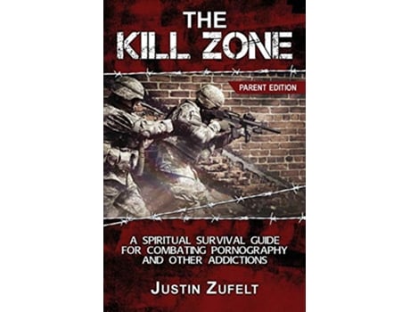 Livro The Kill Zone A Spiritual Survival Guide for Combating Pornography and Other Addictions Parent Edition de Justin Zufelt (Inglês)
