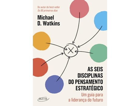 Livro As Seis Disciplinas Do Pensamento Estratégico Um Guia Para A Liderança Do Futuro de Michael D Watkins (Português)
