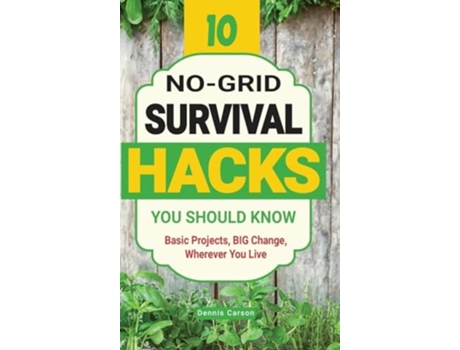 Livro 10 No-Grid Survival Hacks You Should Know Basic Projects, BIG Change, Wherever You Live de Dennis Carson (Inglês - Capa Dura)