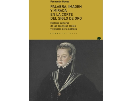 Livro Palabra, Imagen Y Mirada En La Corte Del Siglo De Oro de Fernando Bouza Álvarez (Espanhol)