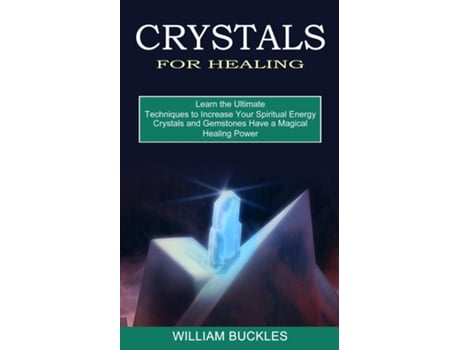 Livro Crystals For Healing Crystals And Gemstones Have A Magical Healing Power De William Buckles (inglês)