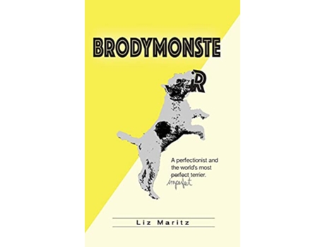 Livro BrodyMonster A Perfectionist and the Worlds Most Imperfect Terrier de Liz Maritz (Inglês)