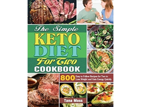 Livro The Simple Keto Diet For Two Cookbook 800 Easy To Follow Recipes For Two To Lose Weight And Gain Energy Quickly De Tana D Moss (inglês)