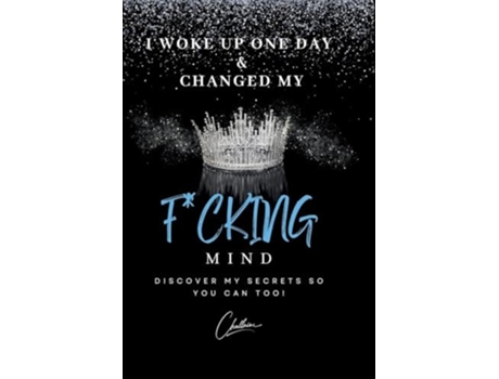Livro I Woke Up One Day amp Changed My Fcking Mind Discover My Secrets, So You Can Too! de Challaine Emerson (Inglês)