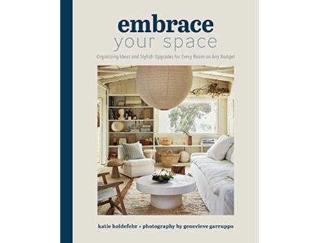 Livro Embrace Your Space Organizing Ideas and Stylish Upgrades for Every Room on Any Budget de Katie Holdefehr (Inglês - Capa Dura)