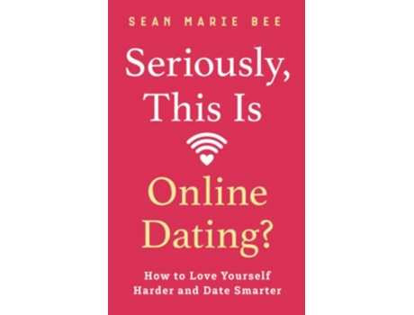 Livro Seriously This Is Online Dating How to Love Yourself Harder and Date Smarter de Sean Marie Bee (Inglês)