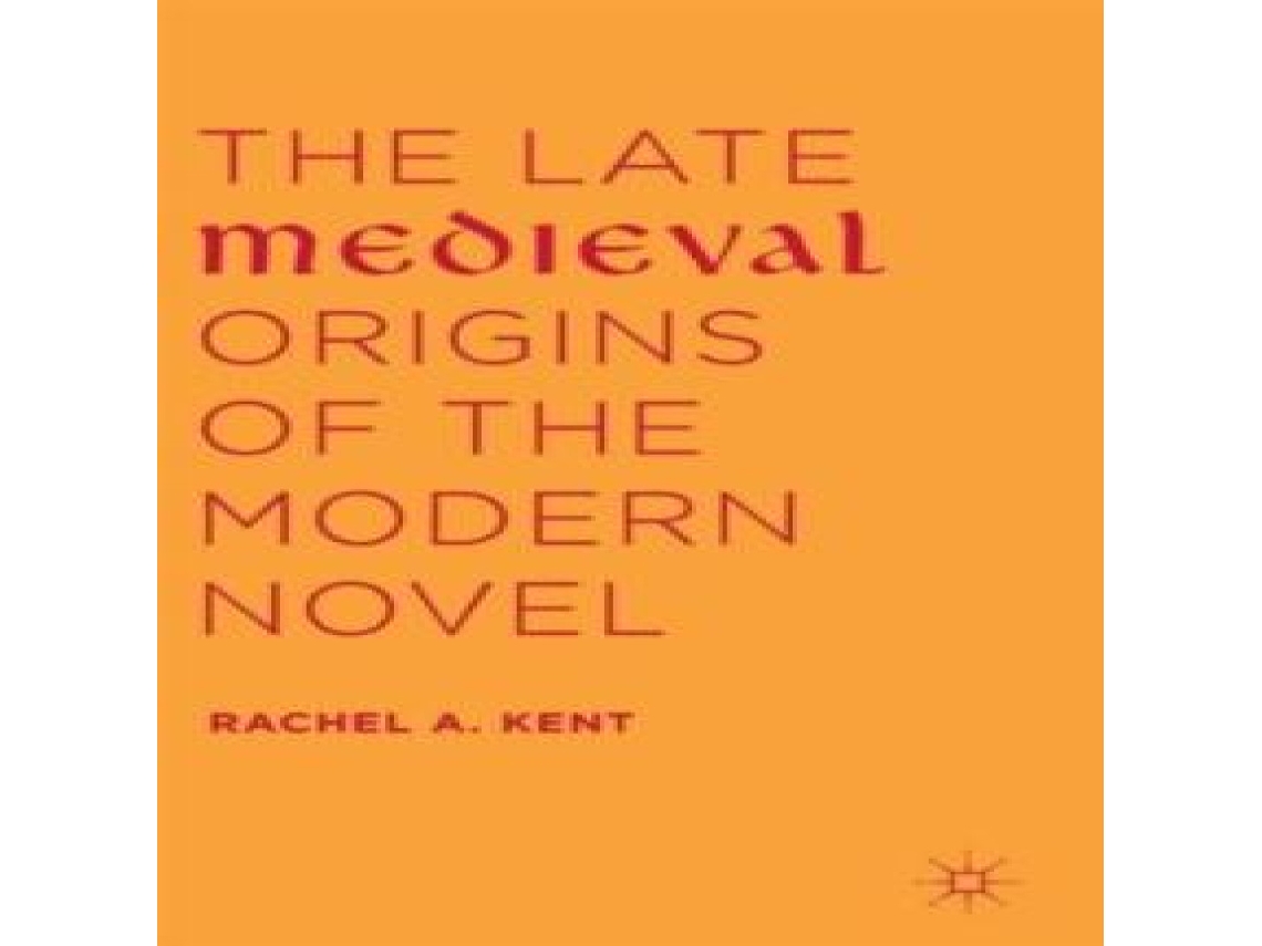 Livro The Late Medieval Origins of the Modern Novel de Rachel A Kent (Inglês)