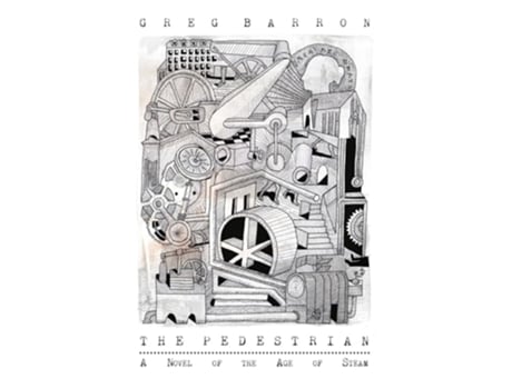 Livro The Pedestrian A Novel of the Age of Steam de Greg Barron (Inglês)