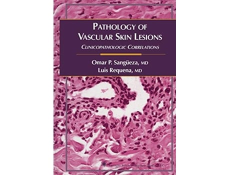 Livro Pathology of Vascular Skin Lesions de Omar P Sangüeza e Luis Requena (Inglês)