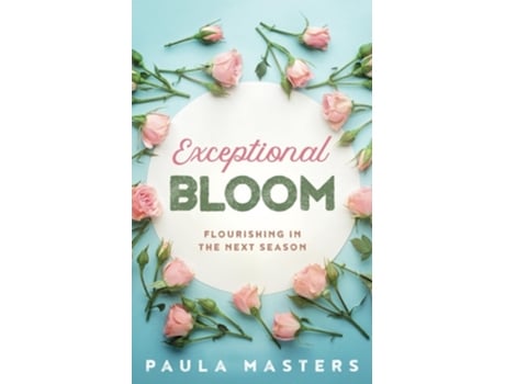 Livro Exceptional Bloom Flourishing In The Next Season de Paula Masters (Inglês)