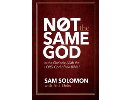 Livro Not the Same God Is the Quran Allah the LORD God of the Bible de Sam Solomon Atif Debs (Inglês)