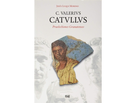 Livro C. Valerivs. Catvllvs: Praelectiones Granatenses de Jesús Luque Moreno (Espanhol)