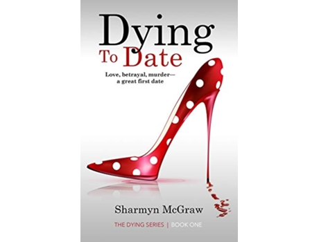 Livro Dying To Date Love betrayal murder—a great first date The Dying Series de Sharmyn McGraw (Inglês)