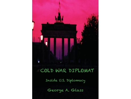 Livro Cold War Diplomat Inside U.s. Diplomacy 1981-2011 De George A Glass (inglês)