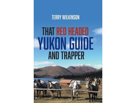 Livro That Red Headed Yukon Guide And Trapper De Terry Wilkinson (inglês - Capa Dura)