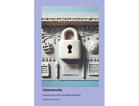 Livro Cybersecurity Protecting Your Shit in the Digital Wild West de Herkimer Throckmorton (Inglês)