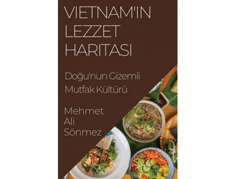 Livro Vietnamin Lezzet Haritasi Dogunun Gizemli Mutfak Kültürü de Mehmet Ali Sönmez (Inglês)
