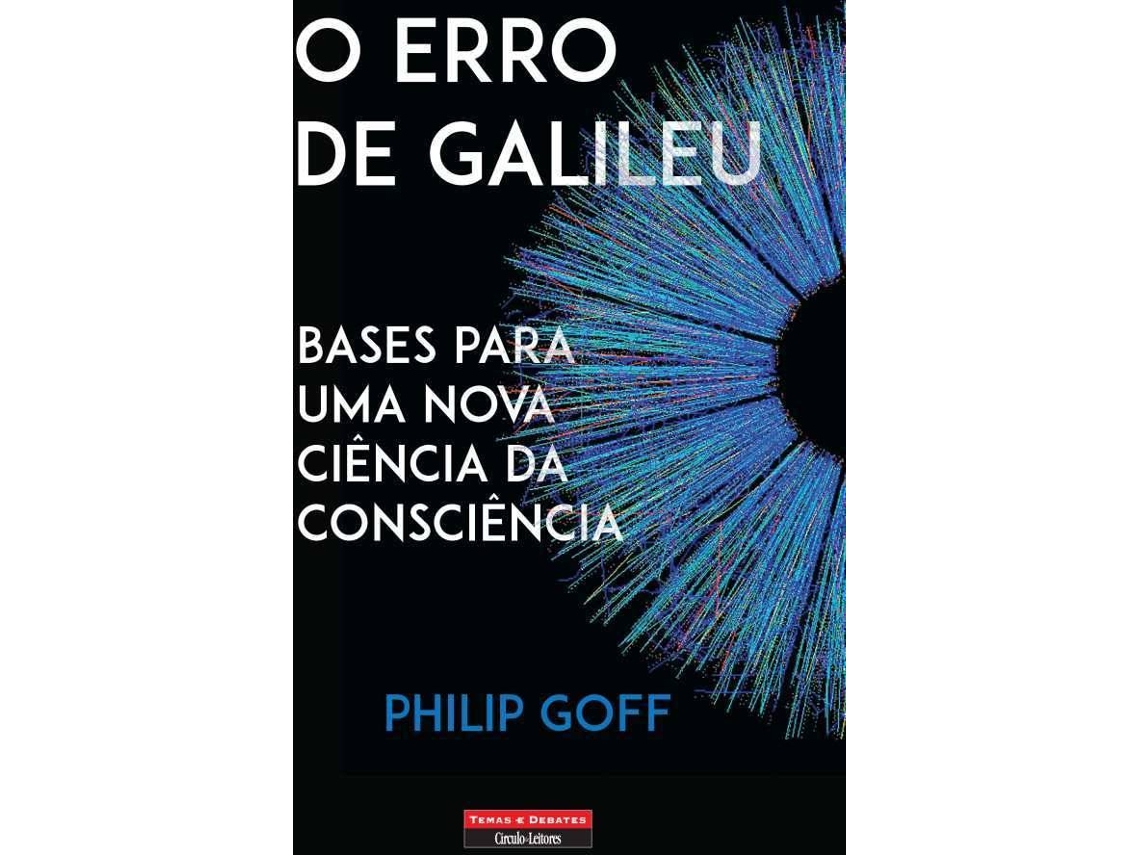 Livro O Erro De Galileu Bases Para Uma Nova Ciência Da Consciência de Philip Goff (Português)